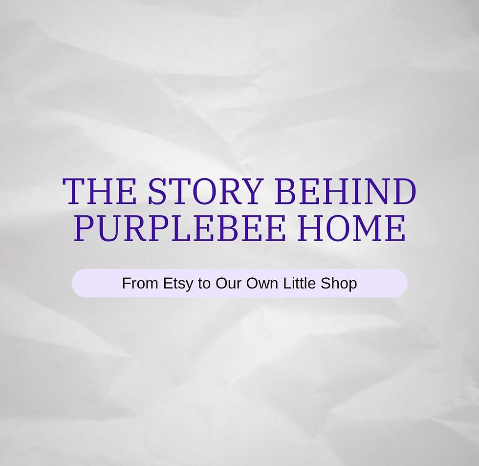 The Story Behind PurpleBee Home: From Etsy to Our Own Little Shop