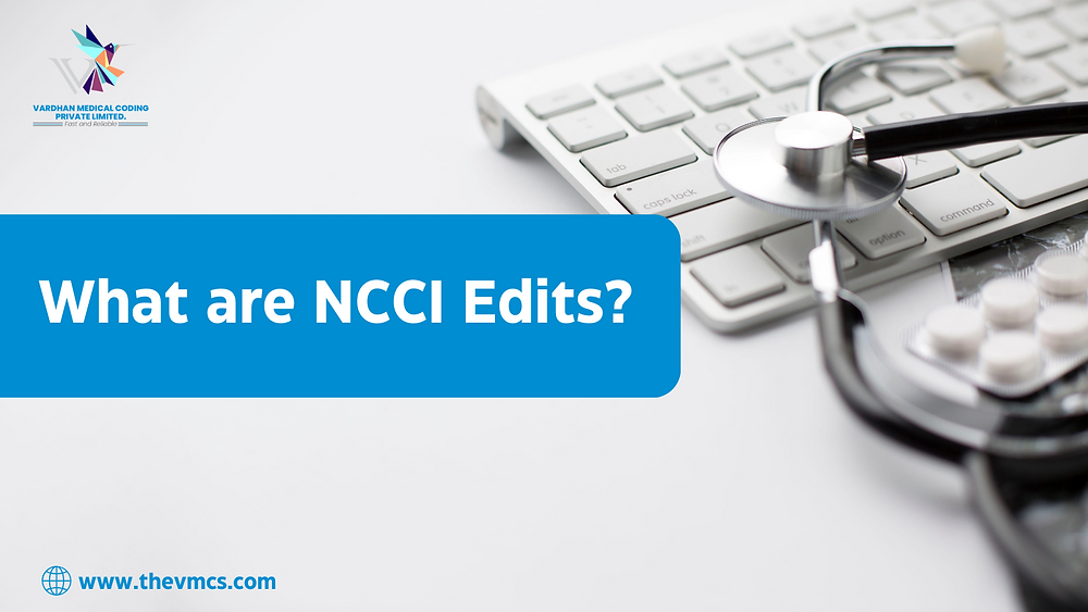 The National Correct Coding Initiative (NCCI) Edits are a set of coding