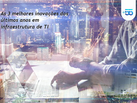 As 3 melhores inovações dos últimos anos em infraestrutura de TI