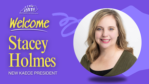 Unveiling the Next Chapter: Meet Stacey Holmes, Newly Elected President of KAECE
