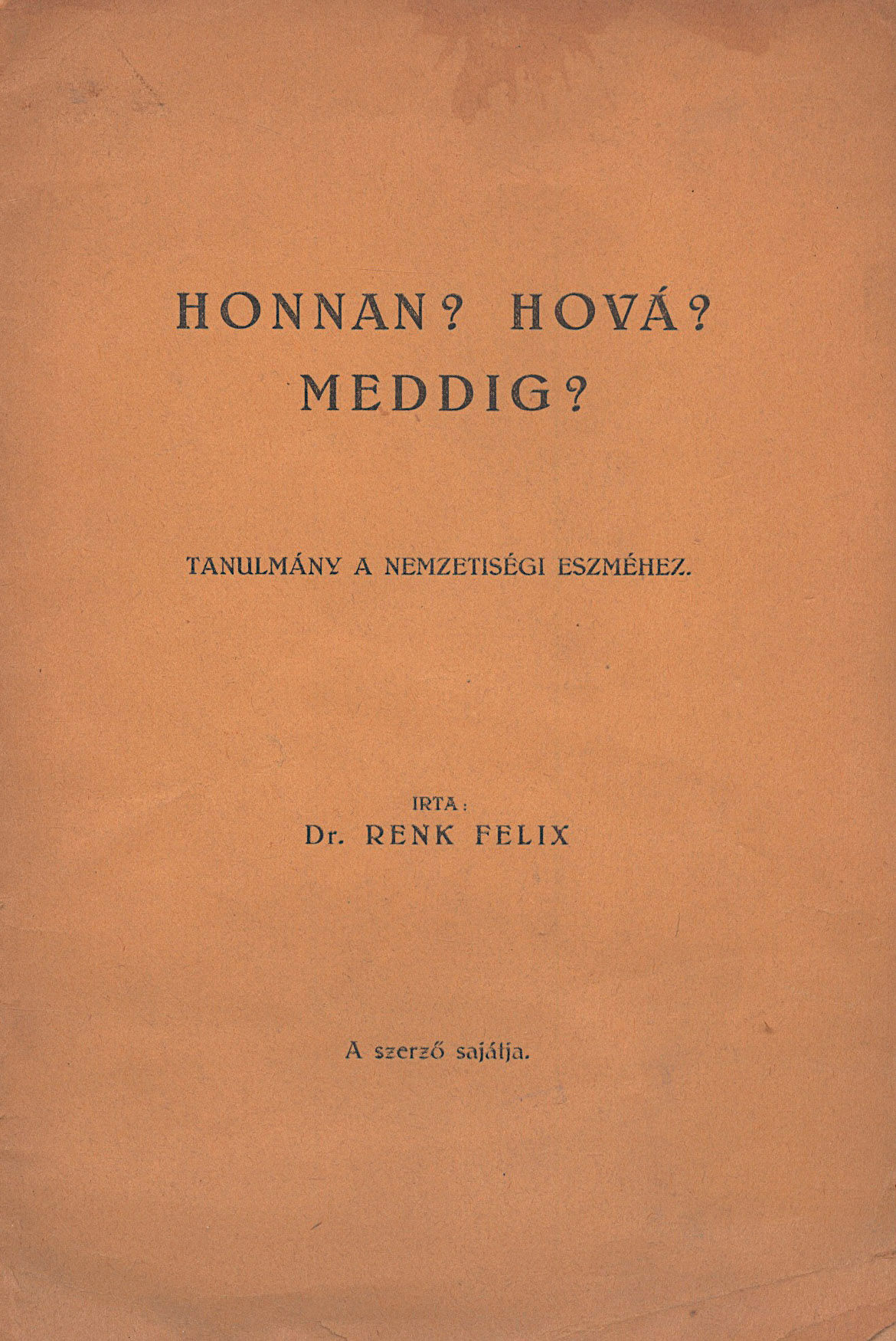 233. Renk Félix, dr.: Honnan? Hová? Meddig? Tanulmány a nemzetiségi eszméhez.