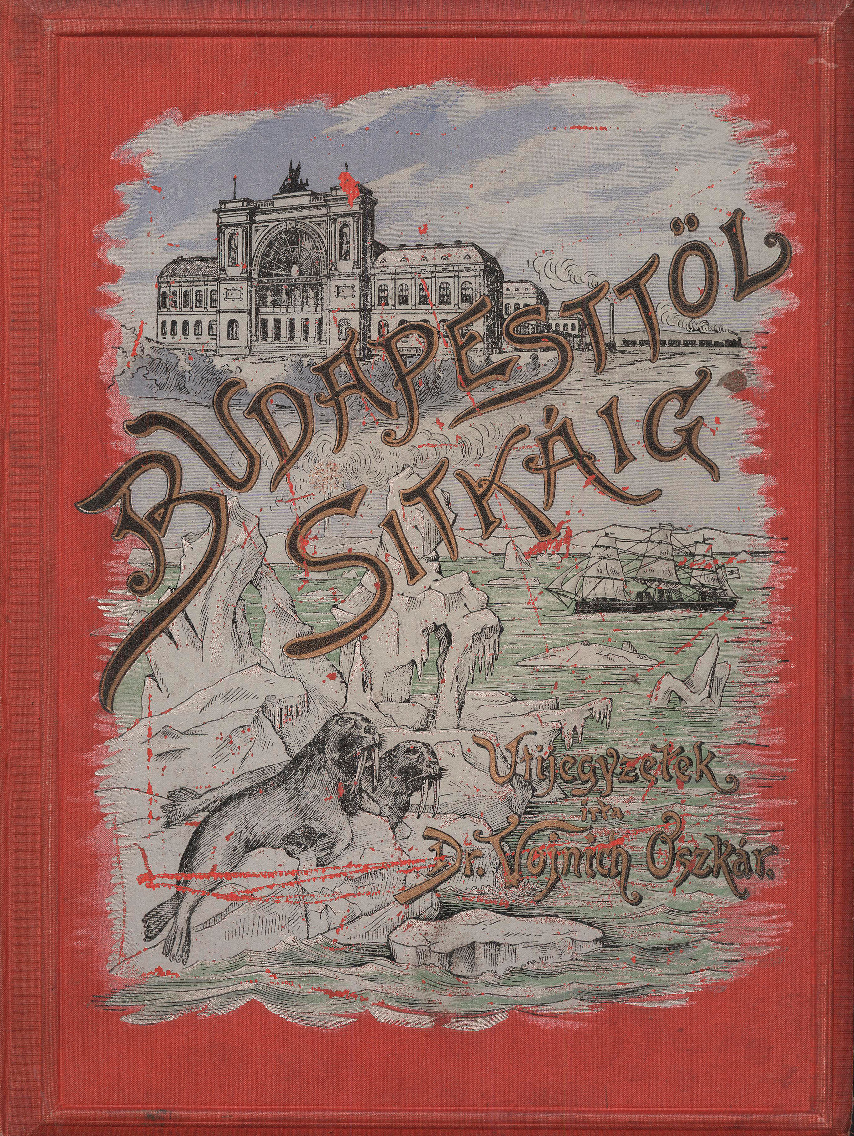 481. Vojnich Oszkár, dr.: Budapesttől Sitkáig. Úti leírások.