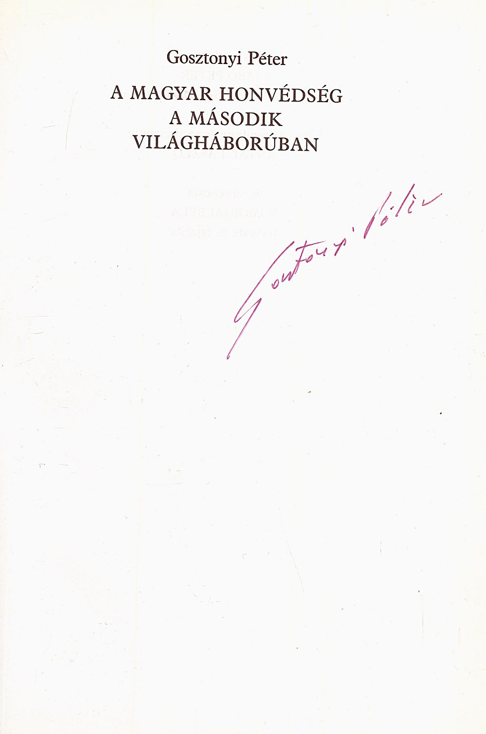 134. Gosztonyi Péter: A magyar honvédség a második világháborúban