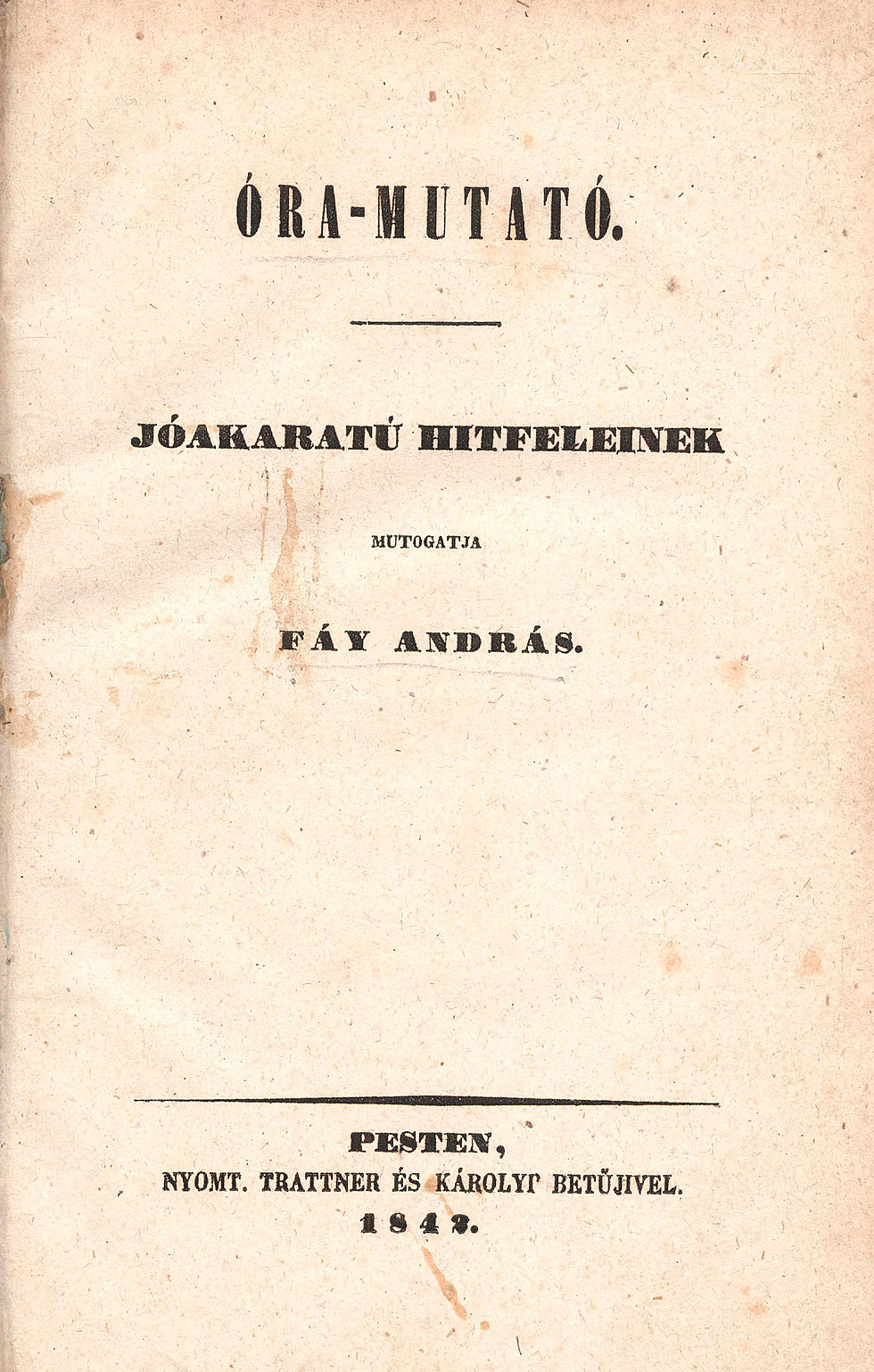 45. Fáy András: Óra-mutató. Jóakaratú hitfeleinek mutogatja ~.