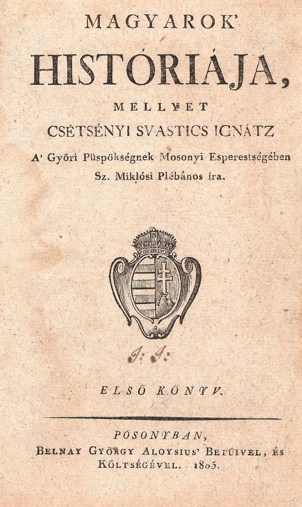 458. Svastics Ignác, csétsényi: Magyarok’ históriája, mellyet ~ íra. I. könyv.