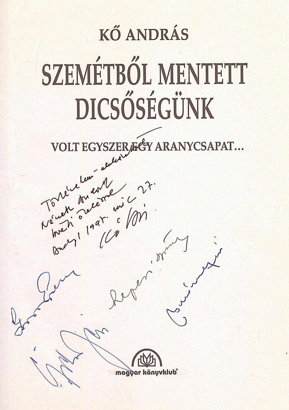 359. Kő András: Szemétből mentett dicsőségünk. Volt egyszer egy Aranycsapat...