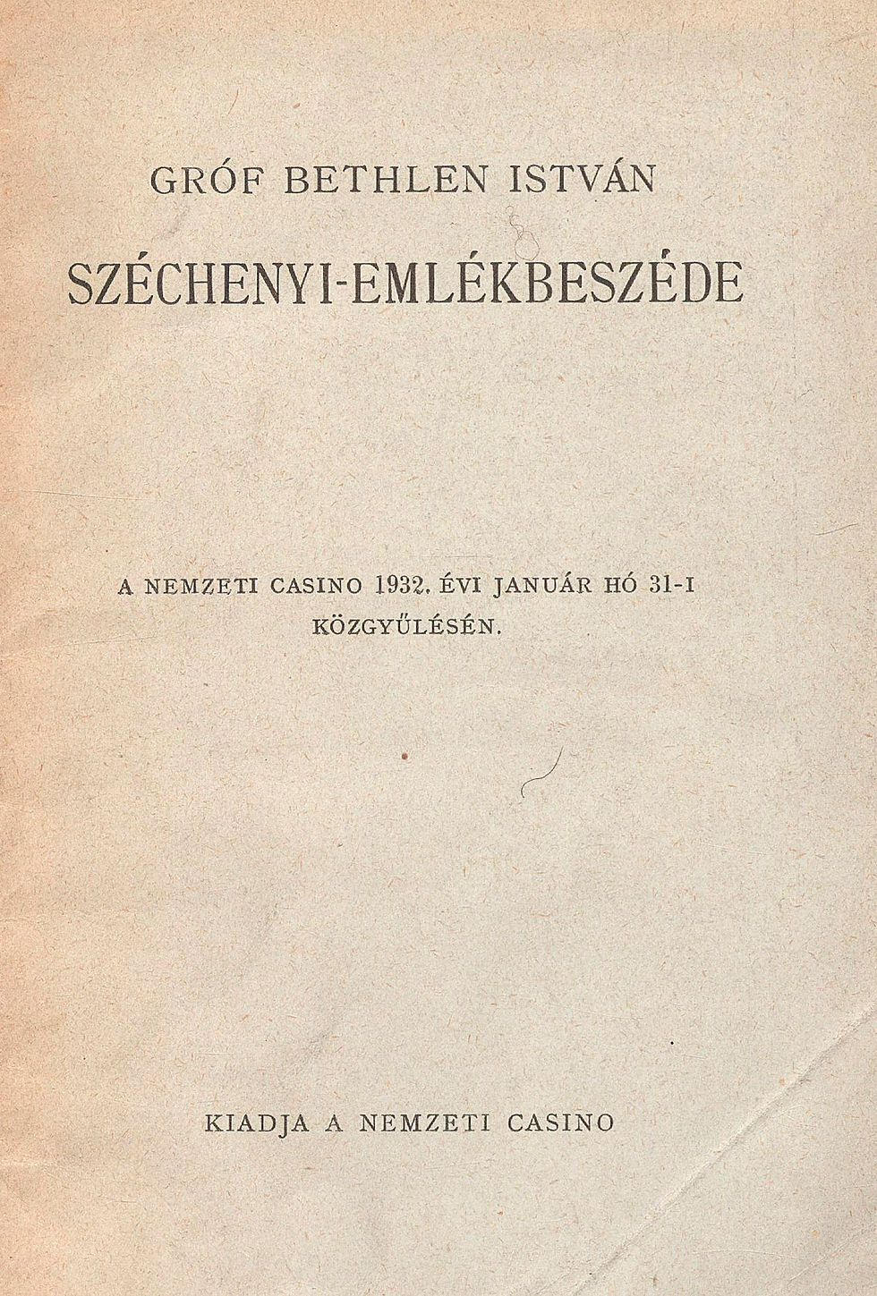 473. Bethlen István, gróf: ~ Széchenyi-emlékbeszéde a Nemzeti Casino...