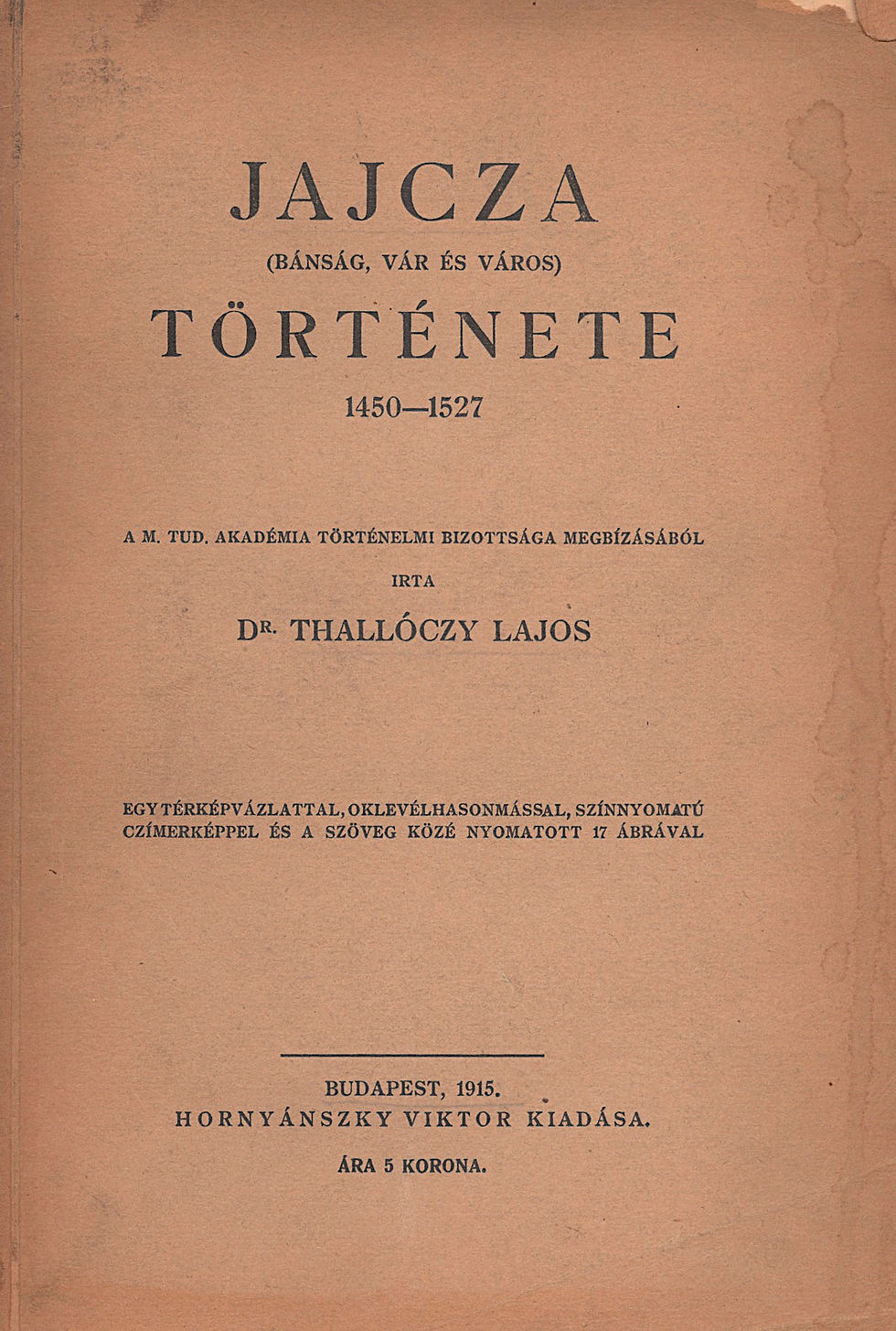 400. Thallóczy Lajos, dr.: Jajcza (bánság, vár és város) története...