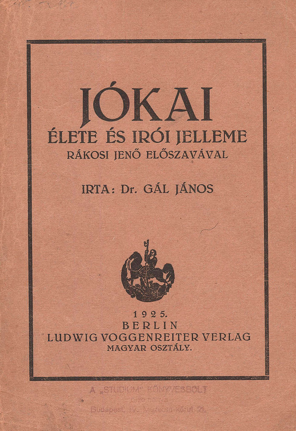 189. Gál János, dr.: Jókai élete és irói jelleme. Rákosi Jenő előszavával.