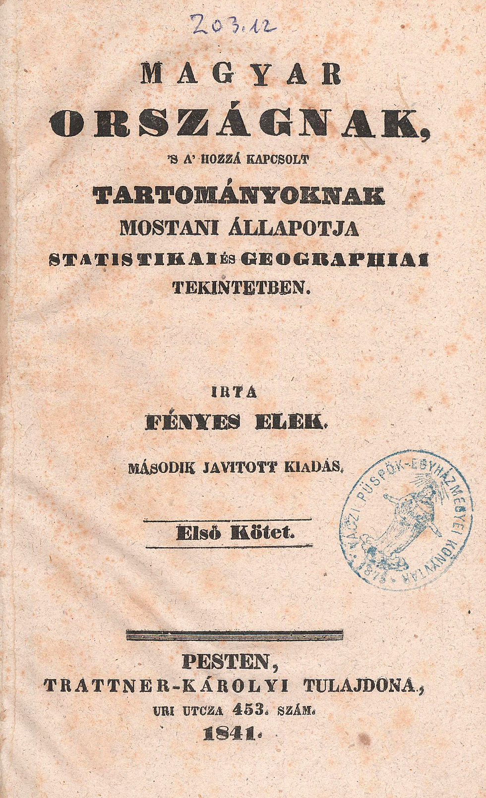 125. Fényes Elek: Magyar országnak, ‘s a’ hozzá kapcsolt tartományoknak...