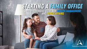 Starting a Family Office: A Comprehensive Guide for Wealth Management and Family Affairs