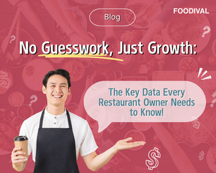 【 📢FOODIVAL Blog✏️ 】No Guesswork, Just Growth: The Key Data Every Restaurant Owner Needs to Know!