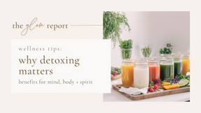 Why Detoxing Matters: Benefits for Mind, Body, and Spirit