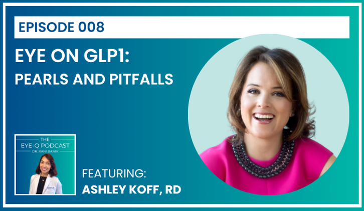 Ashley Koff, RD - Episode 008 Eye on GLP1 - Pearls and Pitfalls
