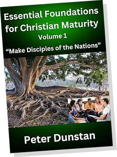 Peter Dunstan - Essential Foundations for Christian Maturity Volume 1 - FRONT COVER.png