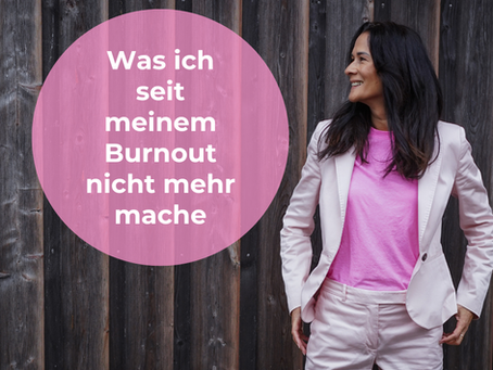 Was ich seit meinem Burnout nicht mehr mache