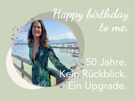 Happy birthday to me. 50 Jahre. Kein Rückblick. Ein Upgrade.