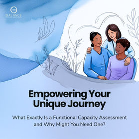 Three people supporting each other with the text: Empowering Your Unique Journey: What Exactly Is a Functional Capacity Assessment and Why Might You Need One?