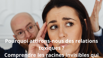 Pourquoi attirons-nous des relations toxiques ?