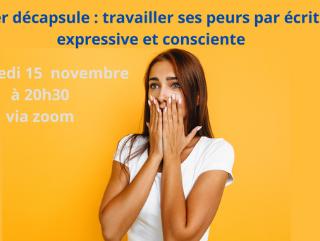 Atelier décapsule : Travailler et déconstruire ses peurs par écriture expressive et consciente