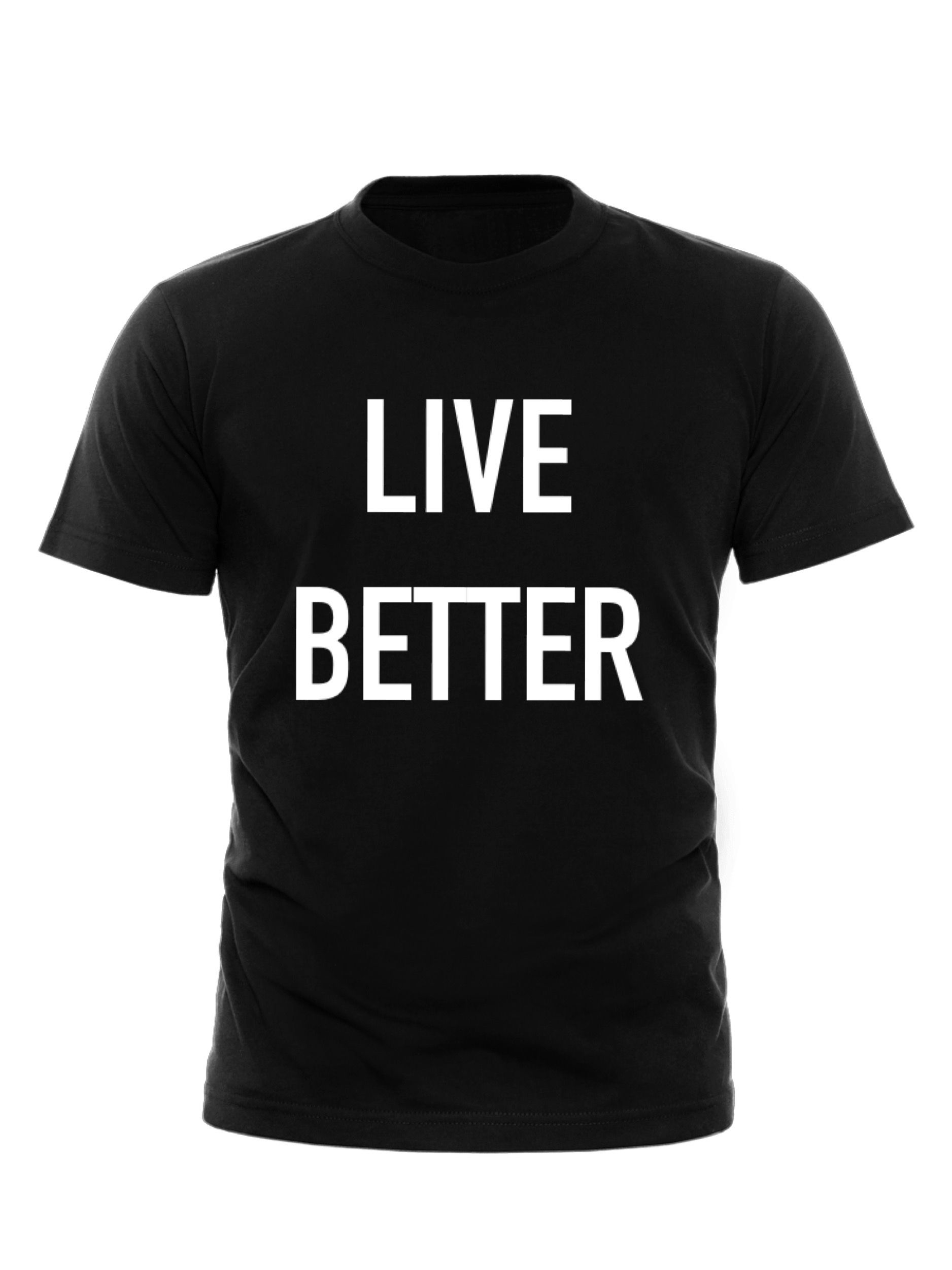 LIVE BETTER T-Shirt