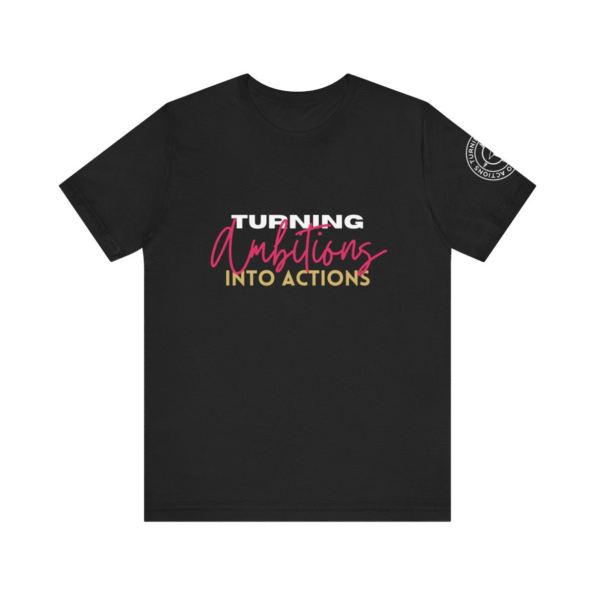 Turning Ambitions Into Actions T-Shirt