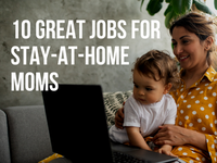 10 Great Jobs for Stay-at-Home Moms