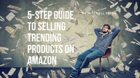 5-Step Guide to Selling Trending Products on Amazon in 2021