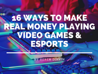 16 Ways to Make Real Money Playing Video Games & eSports in 2022