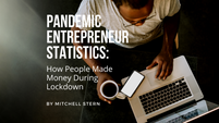 Pandemic Entrepreneur Statistics - How People Made Money During Lockdown