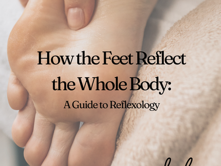 How the Feet Reflect the Whole Body: A Guide to Reflexology
