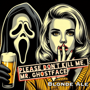 Please Don't Kill Me, Mr. Ghostface (Blonde Ale) now on tap!