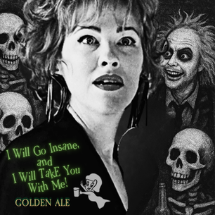 NEW BEER! I Will Go Insane, and I Will Take You With Me! (Golden Ale)