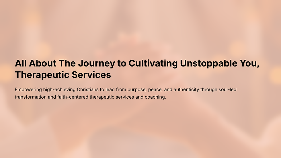 1_All-About-The-Journey-to-Cultivating-Unstoppable-You-Therapeutic-Services.png