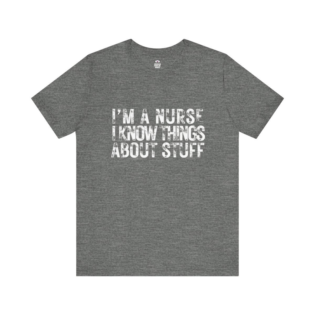 I'm A Nurse And I Know Stuff Unisex Jersey Short Sleeve Tee
