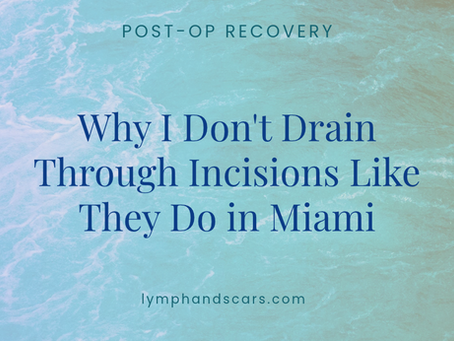 Why I Don’t Drain Through Incisions Like They Do in Miami