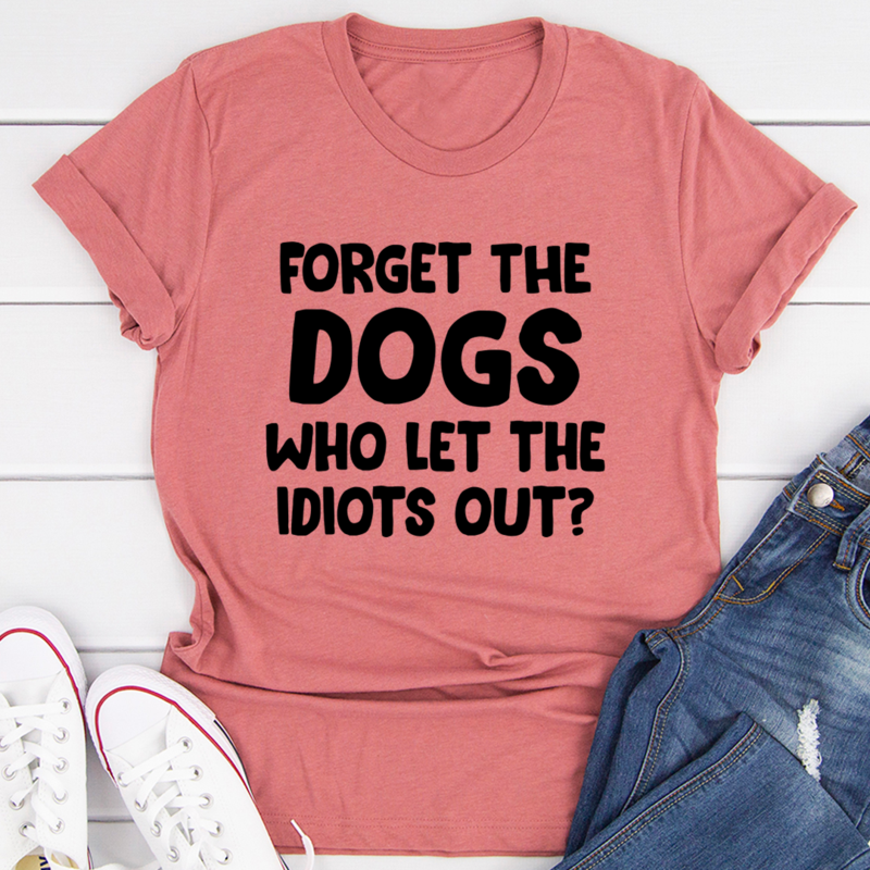 Thumbnail: Forget the Dogs T-Shirt