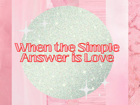 When the Simple Answer is Love