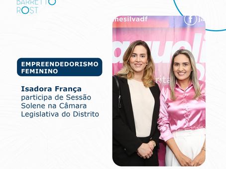 Empreendedorismo Feminino: Isadora França participa de Sessão Solene na Câmara Legislativa do Distrito Federal