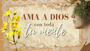 Ama a Dios con toda tu mente