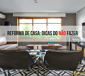 reforma de casa dicas do não fazer