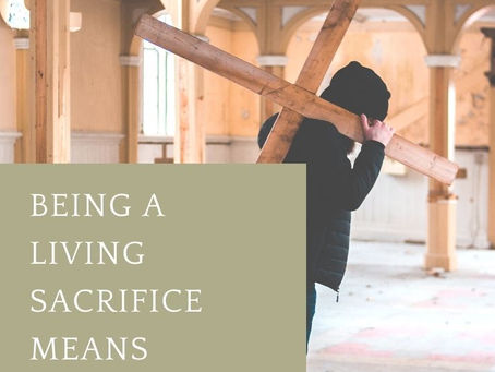 How To Be a Living Sacrifice For God as a Christian