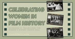 The image is a graphic with a vintage film-themed design. The background is pale green, with dark green squares along the edges resembling film perforations. Three black-and-white photographs are arranged vertically on the right side, each bordered by filmstrip graphics. The top photo features a woman, Helena Smith Dayton, sculpting clay for animation; the middle photo shows two women, Jeannie Epper and Linda Carter, smiling and wearing Wonder Woman costumes; and the bottom photo depicts three people, including filmmaker Celine Song, working behind a film camera. Large, green text on the left reads "CELEBRATING WOMEN IN FILM HISTORY," with smaller green text below saying "HONORING 31 TRAILBLAZERS FOR WOMEN'S HISTORY MONTH 2026." The URL "allisonmichellemorris.com/blog" appears in small, light-yellow text at the bottom.
