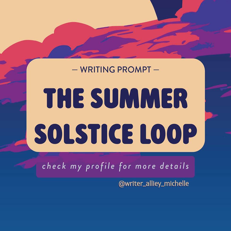 Colorful writing prompt graphic reading The Summer Solstice Loop, with check my profile for more details and @writer_allley_michelle.