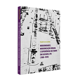 Modernidades, modernização urbana e experiências do tempo em Cascavel/PR (1968–1978)