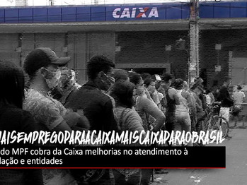 MPF cobra da Caixa melhorias no atendimento à população e entidades pedem mais contratações