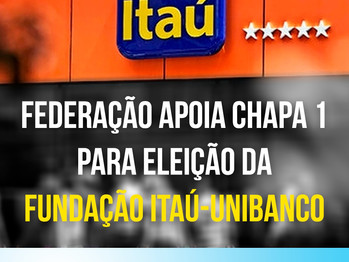 Federação dos Bancários apoia Chapa 1 para eleição da Fundação Itaú/Unibanco