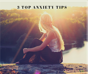 3 Top Tips to help with Anxiety