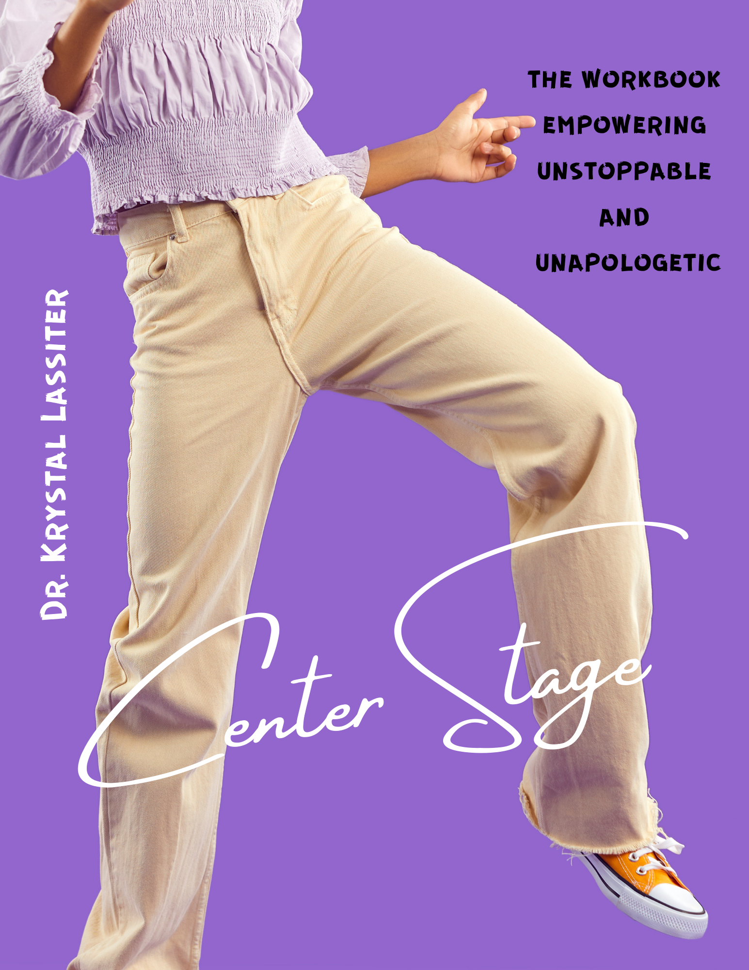 The Center Stage Workbook Empowering Unstoppable and Unapologetic!