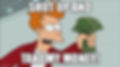 Cartoon character Fry from Futurama aggressively holding out a wad of cash with the caption: “Shut up and take my money!”